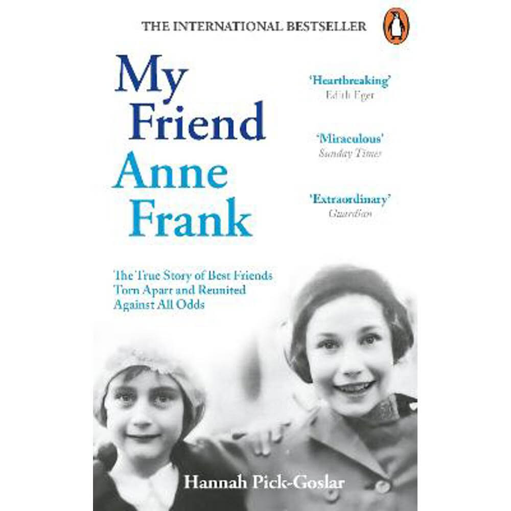 My Friend Anne Frank: The Inspiring and Heartbreaking True Story of Best Friends Torn Apart and Reunited Against All Odds (Paperback) - Hannah Pick-Goslar